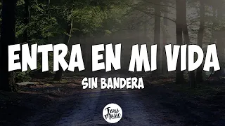 Sin Bandera - Entra En Mi Vida (Letra)