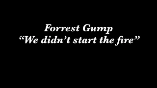 Forrest Gump “We didn’t start the fire” 2018 project