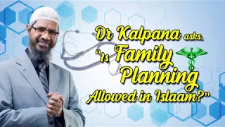 Dr Kalpana asks, "Is Family Planning Allowed in Islam?" - Dr Zakir Naik