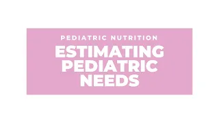 Estimating pediatric patient needs - fluid, energy, and protein