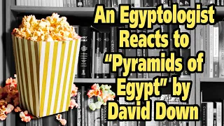 An Egyptologist reacts to "Pyramids of Egypt" by David Down