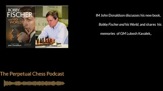 IM John Donaldson discusses his new Bobby Fischer biography,and shares memories of GM Lubosh Kavalek