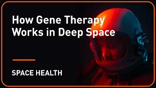 How Gene Therapy Works in Deep Space | Plug and Play & TRISH