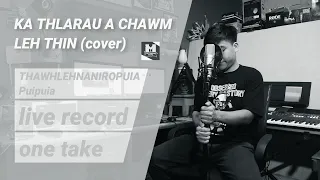 THAWHLEHNANIROPUIA - KA THLARAU A CHAWM LEH THIN (LIVE COVER)