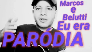 EU ERA - MARCOS E BELUTTI - PARÓDIA- JÁ ERA