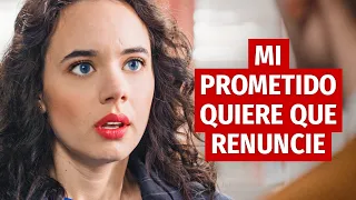 MI PROMETIDO QUIERE QUE RENUNCIE