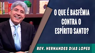 032 - O Que é Blasfêmia Contra o Espírito Santo? -  Hernandes Dias Lopes