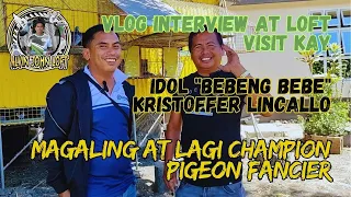 Vlog Interview - Magaling at Lagi Champion Pigeon Fancier - Idol "Bebeng Bebe" Kristoffer Lincallo