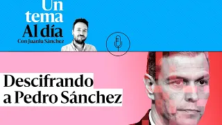 🎙 PODCAST | Descifrando a Pedro Sánchez