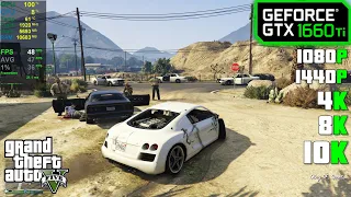 GTX 1660 Ti | GTA 5 - 1080p, 1440p, 4K, 5K and 8K !