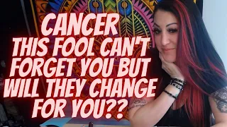 Cancer 💖~ This Fool Can't Forget You But Will They Change For You?? ~ (🔥🌟MUST WATCH EXTENDED!!!🌟🔥)