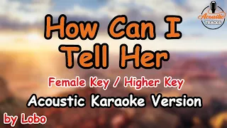 How Can I Tell Her - Lobo (Female Key / Higher Key Acoustic Karaoke Version)