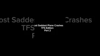 Most Saddest TFS Plane Crashes - Part 2