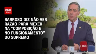 Barroso diz não ver razão para mexer na “composição e no funcionamento” do STF | BASTIDORES CNN