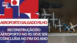 RS: reconstrução do Aeroporto Salgado Filho deve ser concluída no fim do ano