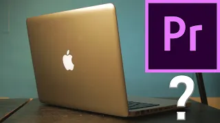 How Good is a MacBook Pro 2012 Unibody at Editing?