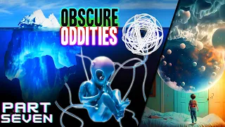 The Ultimate Iceberg of Obscure Oddites [PART 7]