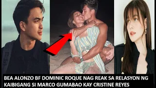 BEA ALONZO BF DOMINIC ROQUE NAG REAK SA RELASYON NG KAIBIGANG SI  MARCO GUMABAO AT CRISTINE REYES