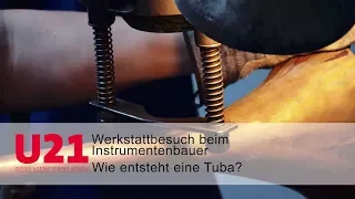 Wie entsteht eine Tuba? Besuch beim Instrumentenbauer - U21-VERNETZT