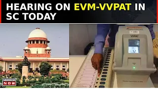 Supreme Court Hearing On Pleas For VVPAT Cross-Checking, 100% EVM-VVPAT Verification | Top News