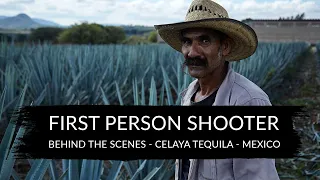 First Person Shooter - Behind The Scenes - Celaya Tequila - Mexico