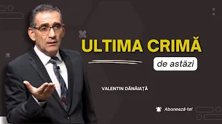 Valentin Dănăiață - Ultima crimă de astăzi - predici creștine