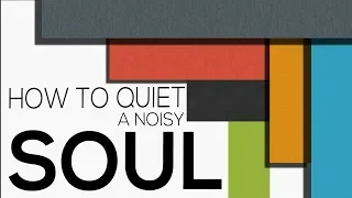 How to Quiet a Noisy Soul - Dr. Nicolas Ellen