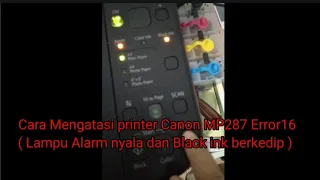 Cara Mengatasi printer Canon MP287 Error16 ( Lampu Alarm nyala dan Black ink berkedip )