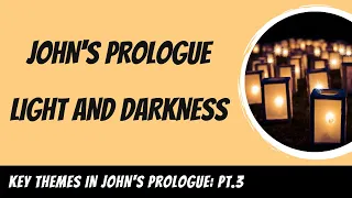 Light and Darkness in John's Prologue(John 1:1-18) Explained