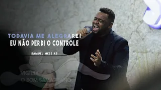 Todavia me Alegrarei + Eu não perdi o Controle | Samuel Messias