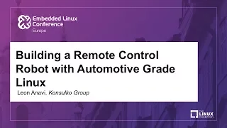 Building a Remote Control Robot with Automotive Grade Linux - Leon Anavi, Konsulko Group