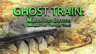 Ghost Train: Matlock to Buxton (Lost Railways)