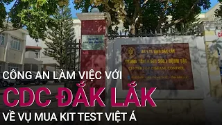 Công an làm việc với CDC Đắk Lắk về vụ mua kit test Việt Á | VTC Now