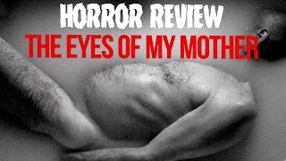 HORROR REVIEW: The Eyes of My Mother (2016)