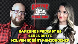 KAMIONOS Podcast #2 - Szűcs Detti. Bíróságról a kamionba? Hogyan? Miért? Nőként kamionozni?