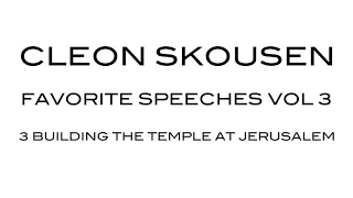 Building the Temple at Jerusalem by Cleon Skousen from Favorite Speeches Vol 3