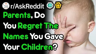 Parents, Do You Regret The Names You Gave Your Children? (r/AskReddit)