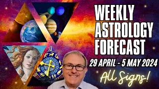 Weekly Astrology Forecast from 29th April - 5th May + All Signs!