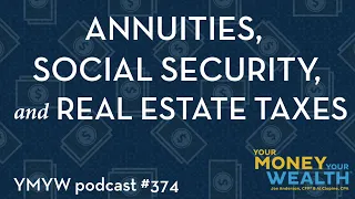 Annuities, Social Security, and Real Estate Taxes - Your Money, Your Wealth® podcast 374