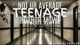 Not UR Average Teenage Horror Movie - Official Trailer