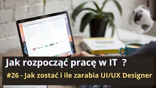 Jak rozpocząć pracę w IT #26 - Jak zostać i ile zarabia UI/UX Designer