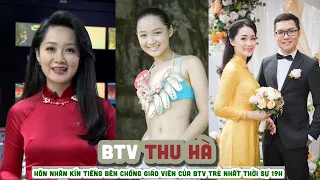 Tiểu sử BTV THU HÀ  || Hôn nhân kín tiếng bên chồng giáo viên của BTV trẻ nhất Thời sự 19h