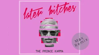 The Prince Karma - Later B**ches ( Remix By Just Max )