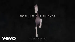 Nothing But Thieves - If I Get High (II (Visualiser))