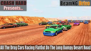 BeamNG Drive - All The Drag Cars Racing FlatOut On The Long Bumpy Desert Road