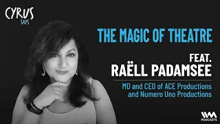 The Magic of Theatre ft. Raëll Padamsee | MD and CEO of ACE Productions and Numero Uno Productions