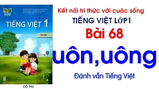 Tiếng Việt lớp 1 Kết nối tri thức với cuộc sống| Bài 68 uôn uông| Đánh vần Tiếng Việt|Cô Thu| #68