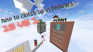 the proper way to 15v1 clutch up in bedwars...