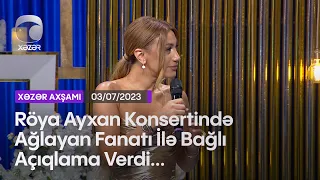 Röya Ayxan Konsertində Ağlayan Fanatı İlə Bağlı Açıqlama Verdi...