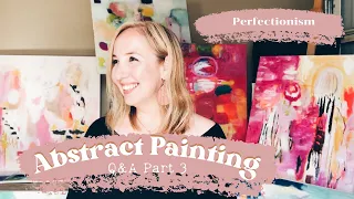 How to Overcome Perfectionism | Abstract Art Q&A #3 | Intuitive Painting | Creative Process